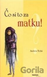 Čo si to za matku?!