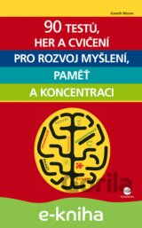 90 testů, her a cvičení pro rozvoj myšlení, paměť a koncentraci