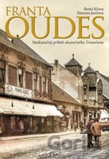 Franta Oudes - Neskutočný príbeh skutočného Trnavčana