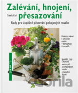 Zalévání, hnojení, přesazování : rady pro úspěšné pěstování pokojových rostlin