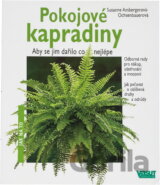 Pokojové kapradiny : aby se jim dařilo co nejlépe : odborné rady pro nákup, ošetřování a množení, jak pečovat o oblíbené druhy a odrůdy