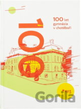 100 let gymnázia v Chotěboři : almanach 1913-2013