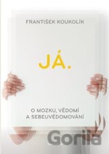 Já. O mozku, vědomí a sebeuvědomování