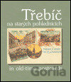Třebíč na starých pohlednicích