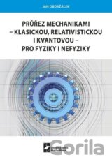 Průřez mechanikami - klasickou, relativistickou i kvantovou - pro fyziky i nefyziky