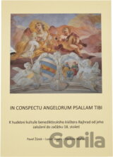 In conspectu angelorum psallam tibi : k hudební kultuře benediktinského kláštera Rajhrad od jeho založení do začátku 18. století