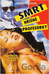 Smrt hříšné profesorky : skutečné kriminální případy