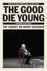 The Good Die Young: The Verdict on Henry Kissinger