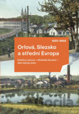 Orlová, Slezsko a střední Evropa 1223-2023