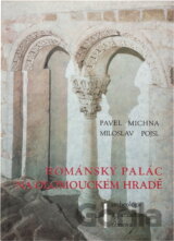 Románský palác na Olomouckém hradě : archeologie a památková obnova