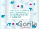 O andělovi, noční můře, statečném medvídkovi, hodném slonovi, opici a divoké huse