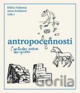 Antropocennosti - Průvodce světem antropocénu