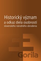 Historický význam a odkaz diela osobností slovenského národného obrodenia