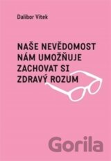 Naše nevědomost nám umožňuje zachovat si zdravý rozum