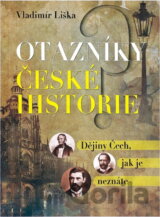 Otazníky české historie : dějiny Čech, jak je neznáte