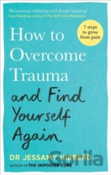 How to Overcome Trauma and Find Yourself Again