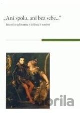Ani spolu, ani bez sebe... Interdisciplinarita v dějinách umění