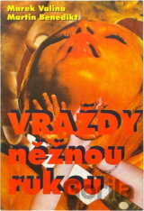 Vraždy něžnou rukou : Neobvyklé kriminální případy