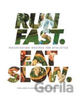 Run Fast. Eat Slow.