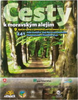 Cesty k moravským alejím : 9 tipů na výlety a cyklovýlety pod korunami stromů : 241 nejkrásnějších alejí Moravskoslezského, Olomouckého a Zlínského kraje