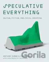 Speculative Everything: Design, Fiction, and Social Dreaming