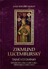 Zikmund Lucemburský - Tajné vzpomínky, sepsané po vzoru císaře Karla, mého milovaného otce
