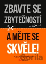 Zbavte se zbytečností v životě a mějte se skvěle!