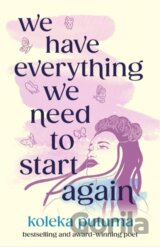 We Have Everything We Need To Start Again