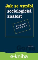 Jak se vyrábí sociologická znalost