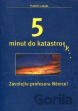 5 minut do katastrofy...Zavolejte profesora Němce!