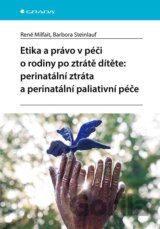 Etika a právo v péči o rodiny po ztrátě dítěte: perinatální ztráta a perinatální paliativní péče