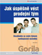 Jak úspěšně vést prodejní tým : dosáhněte se svým týmem vynikajicích výsledků