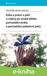 Etika a právo v péči o rodiny po ztrátě dítěte: perinatální ztráta a perinatální paliativní péče