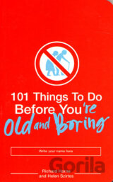 101 Things to Do Before You're Old and Boring
