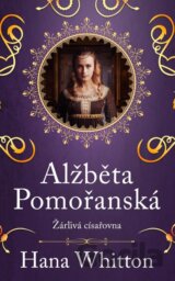 Alžběta Pomořanská - Žárlivá císařovna