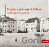 Stejná, a přece jiná Jihlava : katalog k výstavě