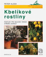 Kbelíkové rostliny : rostliny pro balkony, terasy, střešní zahrady