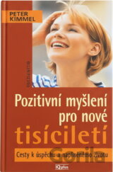 Pozitivní myšlení pro nové tisíciletí : cesty k úspěchu a naplněnému životu