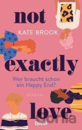 Not exactly love. Wer braucht schon ein Happy End?
