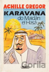 Karavana do Maidán el Hasá : příběhy, zkazky, historky a šprýmy