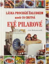 Láska prochází žaludkem, aneb, Co chutná Evě Pilarové