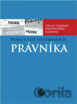 Právo a stát na stránkách Právníka : 150 let českého právnického časopisu = Recht und Staat auf den Seiten der Zeitschrift Právník : 150 Jahre tschechische juristische Zeitschrift