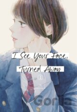 I See Your Face, Turned Away 1