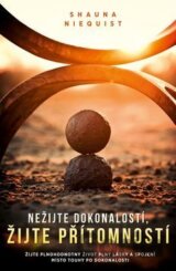 Nežijte dokonalostí, žijte přítomností