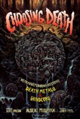 Choosing death : nepravděpodobná historie death metalu & grindcoru