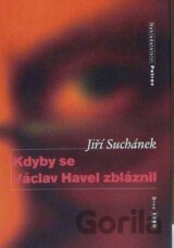 Kdyby se Václav Havel zbláznil