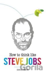 How to Think Like Steve Jobs