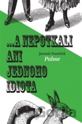 ... a nepotkali ani jednoho idiota