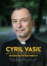 Cyril Vasiľ: Kresťan by mal byť hrdinom