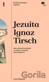 Jezuita Ignaz Tirsch jako misionář, architekt a umělec v mexické Dolní Kalifornii